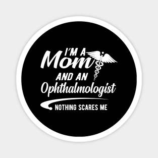 Ophthalmologist and mom - I'm a mom and ophthalmologist nothing scares me Magnet